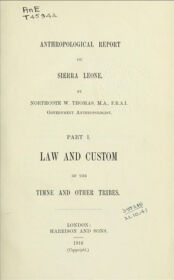 Northcote W. Thomas, Anthropological Report on Sierra Leone, Part I, Law and Custom of the Timne and other Tribes Northcote Thomas, Anthropological Report on Sierra Leone, Part 1