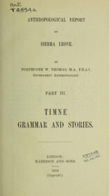 Northcote W. Thomas, Anthropological Report on Sierra Leone, Part III, Timne Grammar and Stories Northcote Thomas, Anthropological Report on Sierra Leone, Part 3